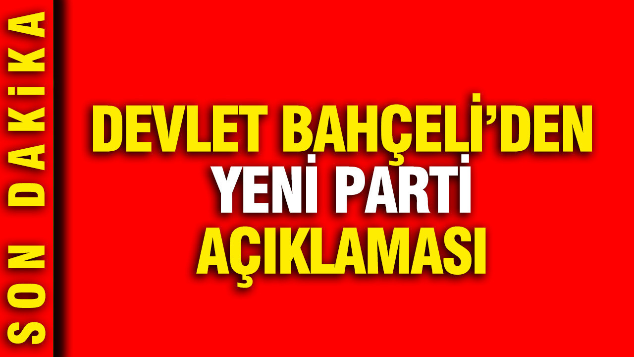 Devlet Bahçeli’den YENİ Parti açıklaması: ‘Özgür Özel’in üzülmesini arzu etmeyiz’
