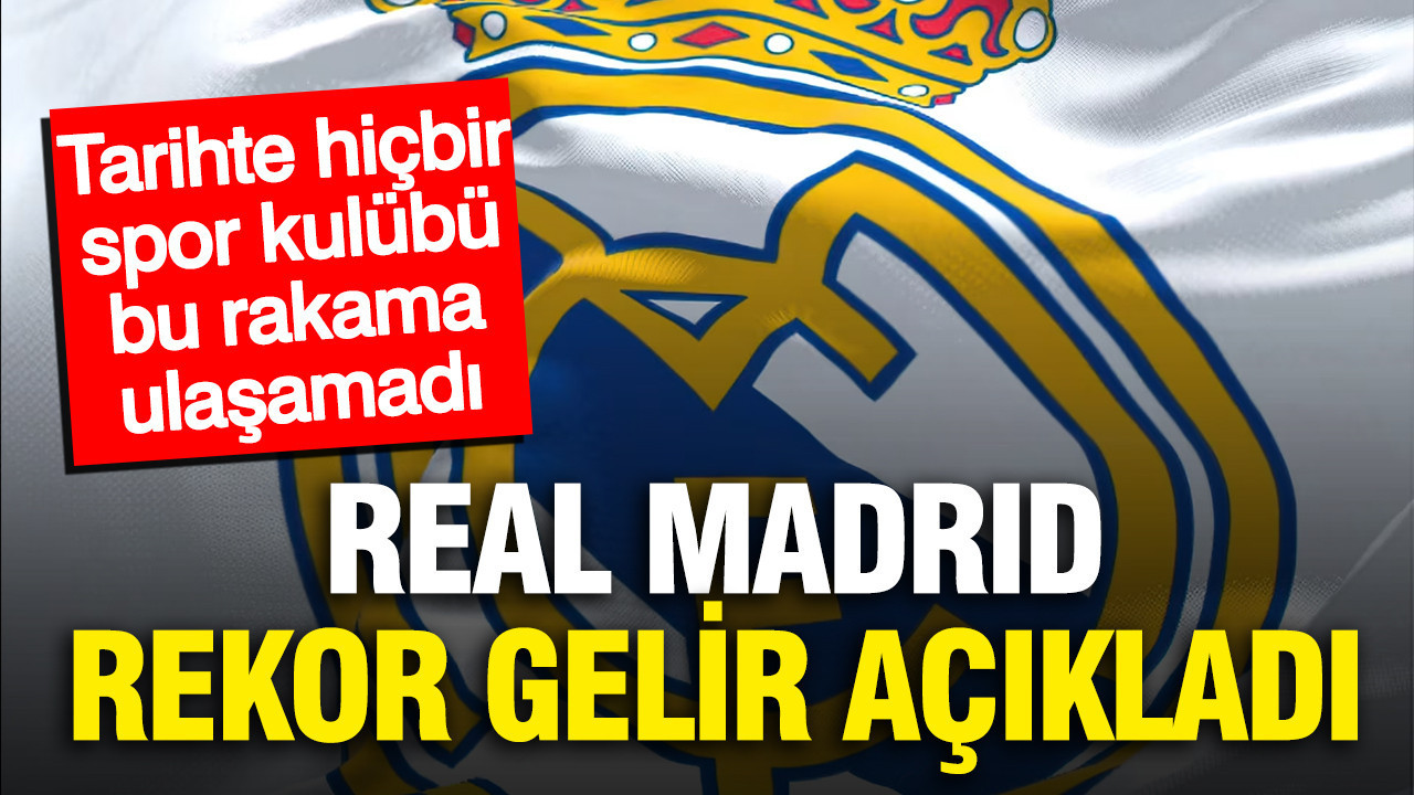 Real Madrid rekor gelir açıkladı: Tarihte hiçbir spor kulübü bu rakama ulaşamadı