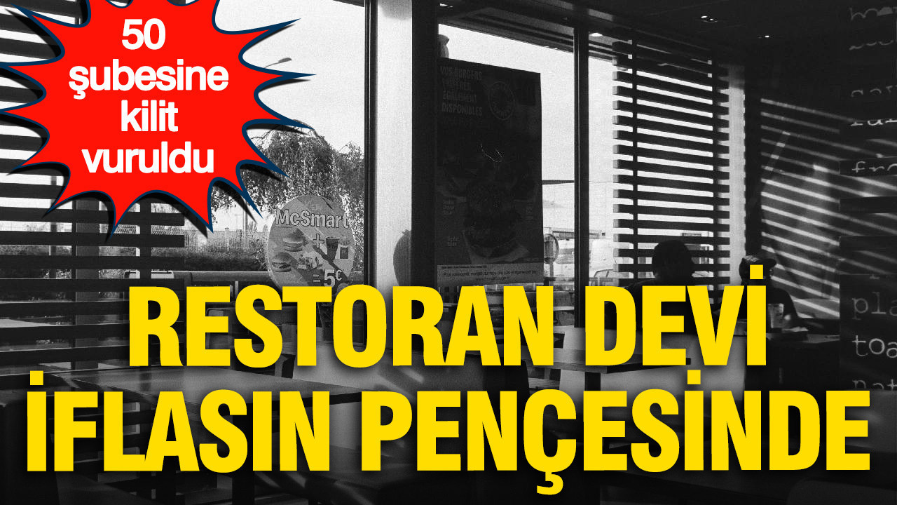 Restoran devi iflasın pençesinde: 50 şubesine kilit vurdu