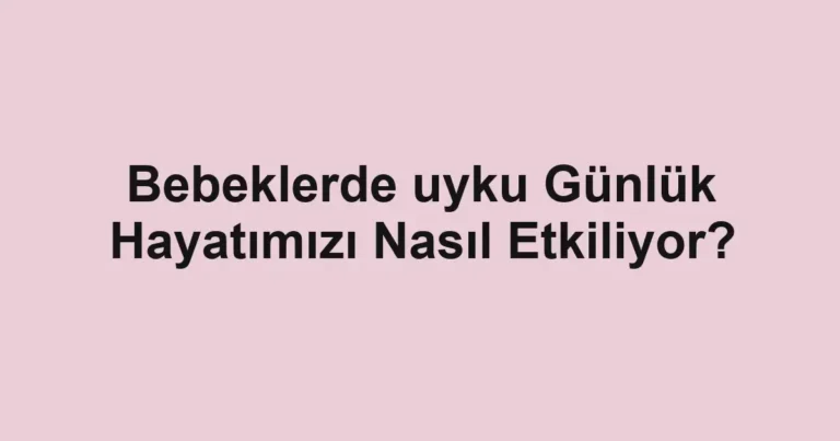bebeklerde-uyku-gunluk-hayatimizi-nasil-etkiliyor.webp
