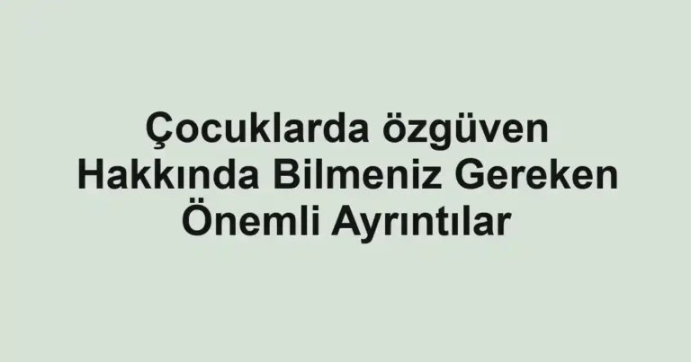cocuklarda-ozguven-hakkinda-bilmeniz-gereken-onemli-ayrintilar.webp