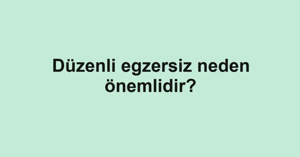 duzenli-egzersiz-neden-onemlidir